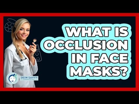 What Is Occlusion In Face Masks? - Skin Savvy Dermatology