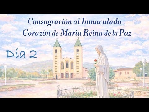Día 2. Consagracion al Inmaculado Corazón de María Reina.