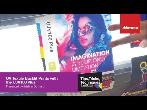 UV Textile Backlit Prints with the UJV100 Plus ~ Tips, Tricks, & Techniques