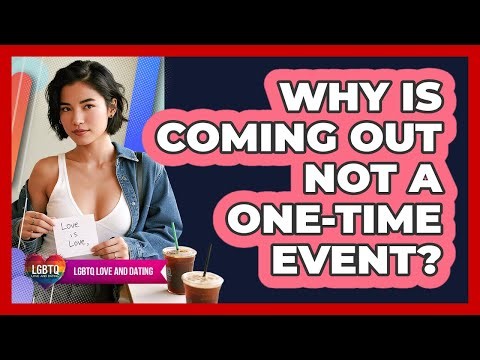 Why Is Coming Out Not a One-Time Event?