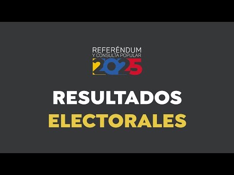 Resultados Electorales - Referéndum y Consulta Popular 2025