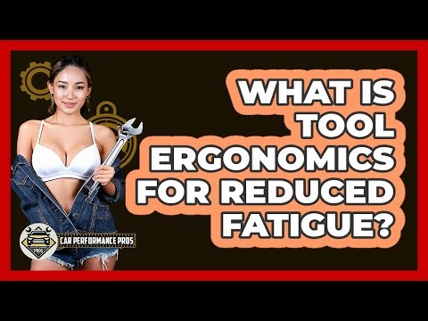 What Is Tool Ergonomics For Reduced Fatigue? - Car Performance Pros