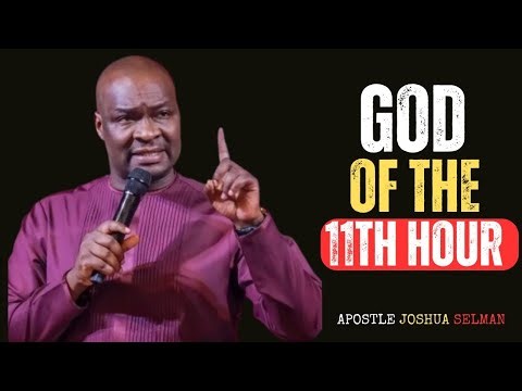 GOD OF THE ELEVENTH HOUR – NOTHING MISSING, NOTHING BROKEN || APOSTLE JOSHUA SELMAN