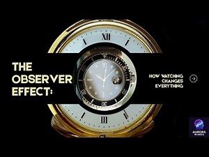 The Observer Effect: How Watching Changes Everything