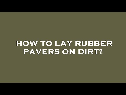 How to lay rubber pavers on dirt?