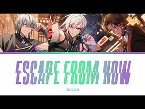 TRIGGER - Escape From Now (color coded lyrics)