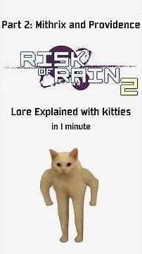 Risk of Rain lore explained... with kitties. Mithrix and Providence part 2!