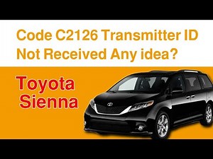 2015 Toyota Sienna Code C2126 Transmitter ID Not Received Any idea?