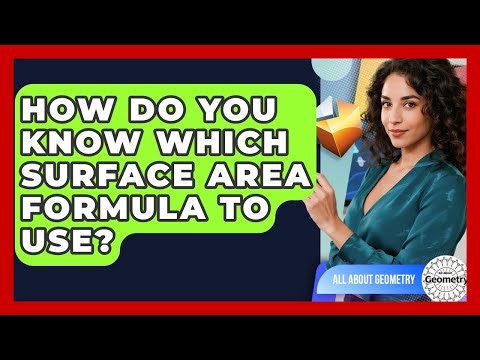 How Do You Know Which Surface Area Formula To Use? - All About Geometry