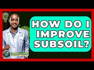 How Do I Improve Subsoil? - Earth Science Answers