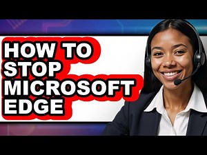 How to Stop Microsoft Edge - Full Guide