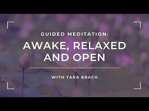 Guided Meditation: Awake, Relaxed And Open with Tara Brach