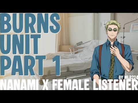 Burns Unit (Part 1) - Nanami x Female Listener | ONESHOT | MINI | Fanfiction