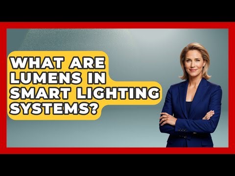 What Are Lumens In Smart Lighting Systems? - Eco Home Blueprint