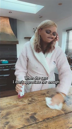 when she says i dont appriciate her enough