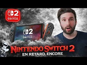 Nintendo SWITCH 2 : EN RETARD, ENCORE 😱🔥