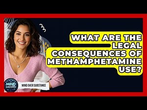 What Are The Legal Consequences Of Methamphetamine Use? - Mind Over Substance