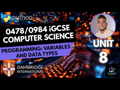 0478/0984 iGCSE Computer Science - Unit 8 Lesson 1: Intro to Programming - Variables and Data Types