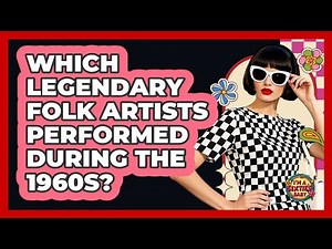 Which Legendary Folk Artists Performed During The 1960s?