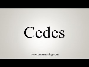 How To Say Cedes