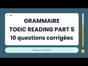 Entrainement Grammaire TOEIC READING PART 5: 10 questions corrigées et expliquées