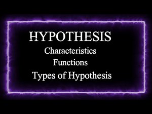What is a hypothesis? characteristics, functions, Types of hypothesis