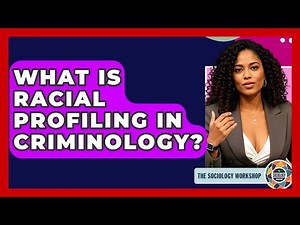 What Is Racial Profiling In Criminology? - The Sociology Workshop