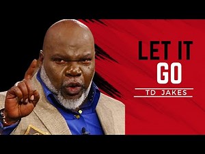 Let it go | TD Jakes sermons | Motivational Speech