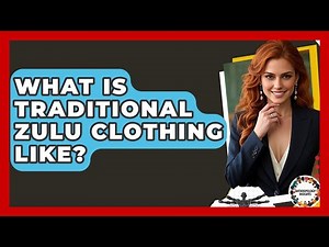 What Is Traditional Zulu Clothing Like? - Anthropology Insights
