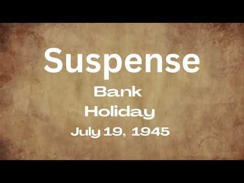 Suspense - Bank Holiday - July 19, 1945 - Old-Time Radio Mystery