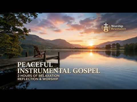 A Moment in His Presence | 2 Hours Peaceful Instrumental Gospel & Worship Music