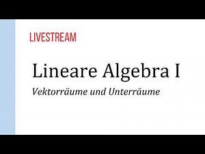 Lineare Algebra I – Vektorräume und Unterräume | Livestream