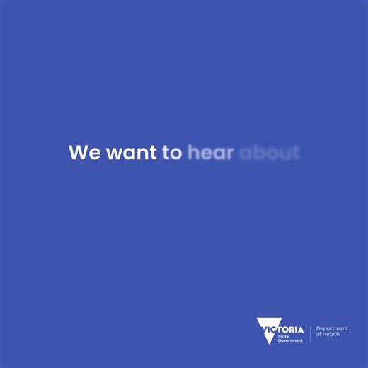 From 1 July 2025, Victoria will have new Local Health Service Networks. These Networks will help hospitals and health services work more closely together, so people can get the right care, in the right place, at the right time. We want to hear from you. Whether you live in the city, the suburbs, or the country, your voice matters. Are you a healthcare worker? A carer? Someone who’s recently used health services? Share your experience from the past three years in a 10-minute survey. Your insights