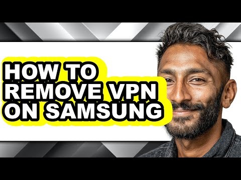 How to Remove Vpn on Samsung - Easy Guide
