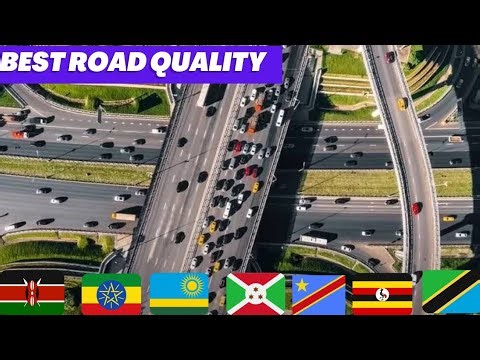 Top 7 East African Countries with the Best Road Quality Infrastructure.