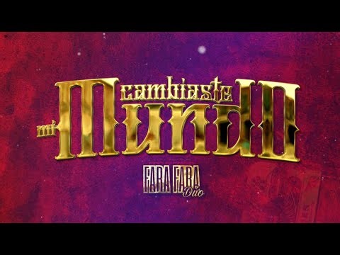 Fara Fara Dúo - Cambiaste Mi Mundo (Vídeo Liryc)