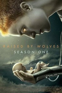 Raised by Wolves - Season 1 Summary, Trailer, Cast, and More