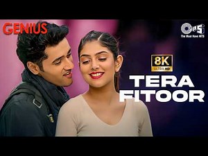 Tera Fitoor Jab Se Chad Gaya Re - 8K | Genius | Arijit Singh | Utkarsh Sharma & Ishita Chauhan