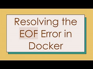Resolving the EOF Error in Docker