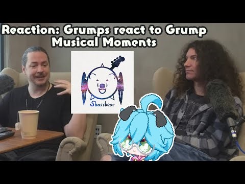 Reaction: Game Grumps react to Grump Musical Moments