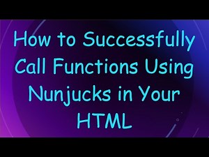 How to Successfully Call Functions Using Nunjucks in Your HTML