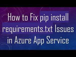 How to Fix pip install requirements.txt Issues in Azure App Service