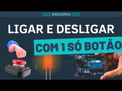 ARDUÍNO - LIGANDO E DESLIGANDO COM UM SÓ BOTÃO