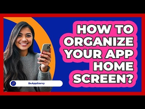 How To Organize Your App Home Screen?