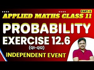 Probability Ch-12 | INDEPENDENT EVENT Ex-12.6(Q1-Q12) || Lecture- 6 | Class- 11 Applied Maths