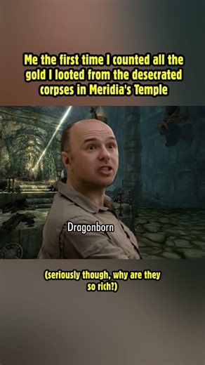 Me the first time I counted all the gold I looted from the corpses in Meridia's Temple #skyrim