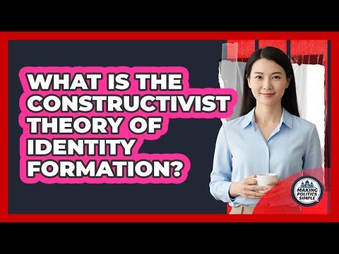 What Is The Constructivist Theory Of Identity Formation?