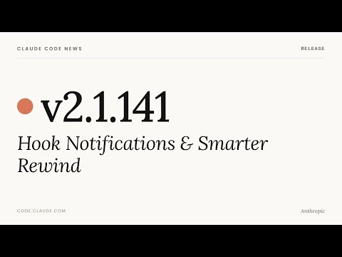 Claude Code v2.1.141 — Hook Notifications & Smarter Rewind