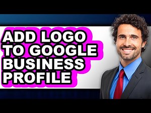 How to Add Logo to Google Business Profile - Full Guide