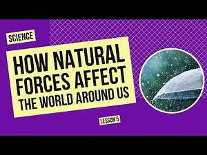 How Natural Forces Affect the World Around Us | Science Lesson